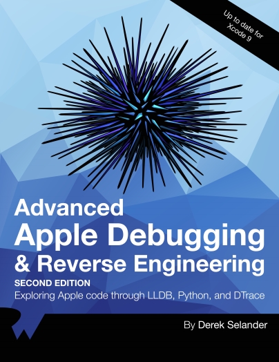 Книга на английском - Advanced Apple Debugging & Reverse Engineering: Exploring Apple code through LLDB, Python, and DTrace (Second Edition - Up to date for Xcode 9) - обложка книги скачать бесплатно