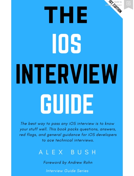 Книга на английском - The iOS Interview Guide: Questions, answers, and general guidance on what iOS developers should know to nail any tech interview (1st edition, version 1.0.6) - обложка книги скачать бесплатно