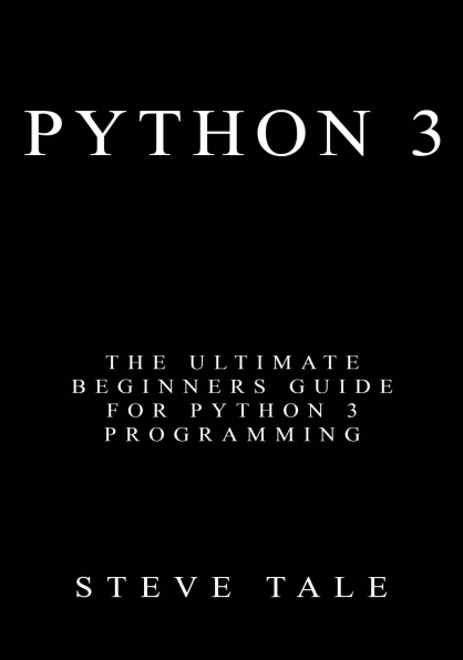 Книга на английском - Python 3: The Ultimate Beginners Guide for Python 3 Programming - обложка книги скачать бесплатно