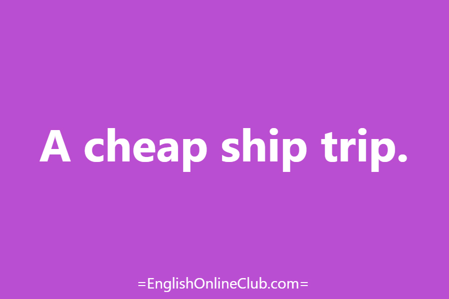 английская скороговорка - как перевести A cheap ship trip. перевод english tongue twister
