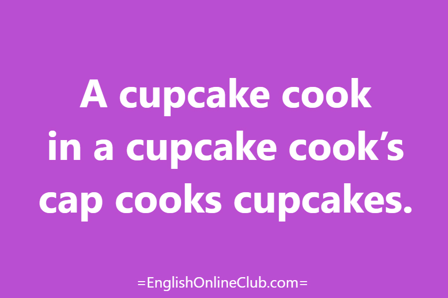 английская скороговорка - как перевести A cupcake cook in a cupcake cook’s cap cooks cupcakes. перевод english tongue twister