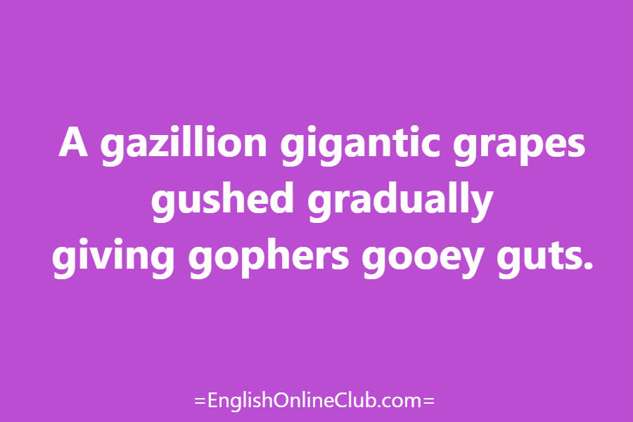 английская скороговорка - как перевести A gazillion gigantic grapes gushed gradually giving gophers gooey guts. перевод english tongue twister