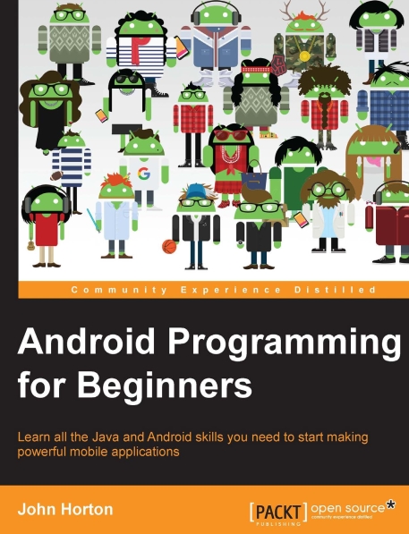 Книга на английском - Android Programming for Beginners: Learn all the Java and Android skills you need to start making powerful mobile applications - обложка книги скачать бесплатно
