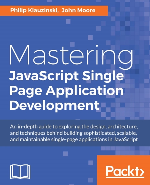Книга на английском - Mastering JavaScript Single Page Application Development: An in-depth guide to exploring the design, architecture, and techniques behind building sophisticated, scalable, and maintainable single-page applications in JavaScript - обложка книги скачать бесплатно